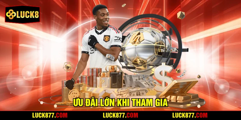 Ưu đãi lớn khi tham gia